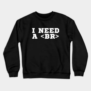 I need some break Crewneck Sweatshirt